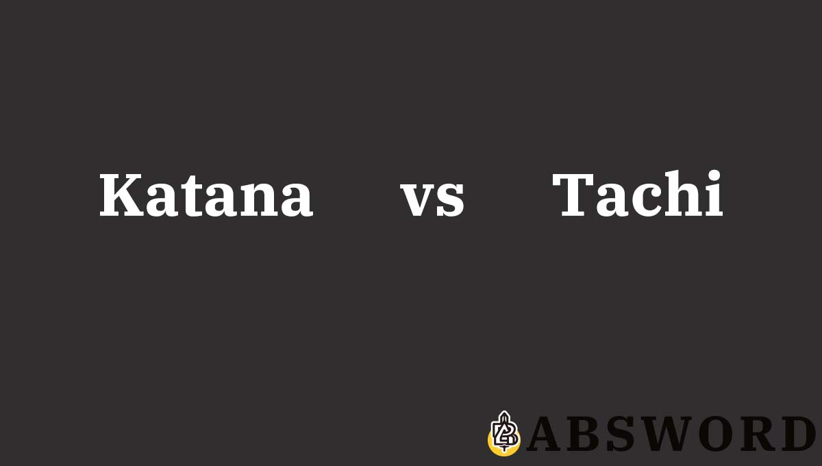 Katana vs Tachi: A Comprehensive Comparison 1 absword k vs t