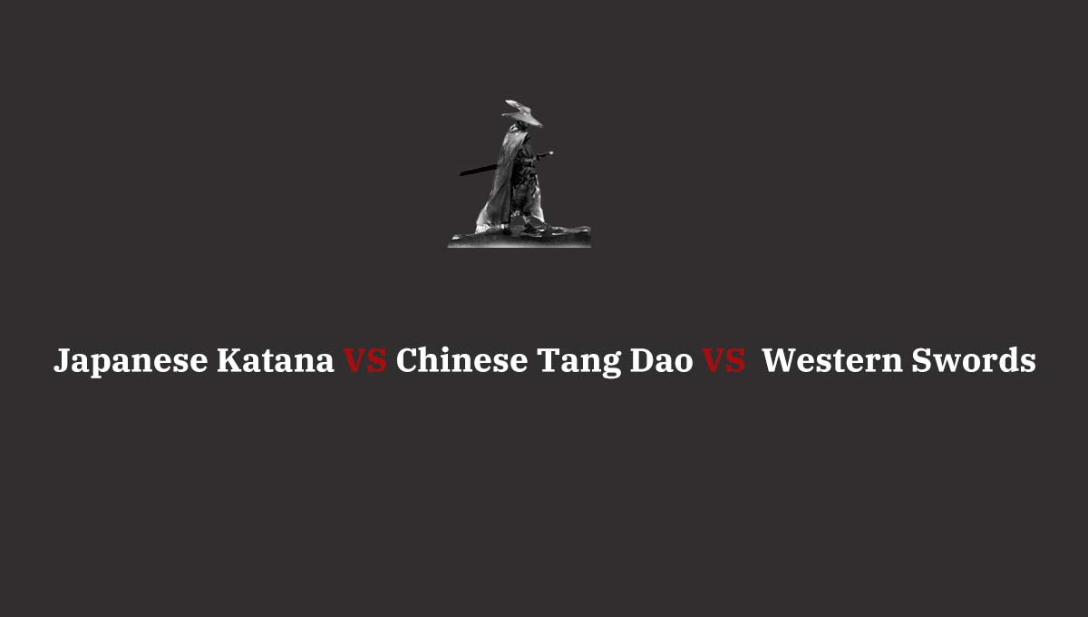 The Timeless Allure of Blades: Japanese Katana, Chinese Tang Dao, and Western Swords 1 Japanese Katana Chinese Tang Dao and Western Swords